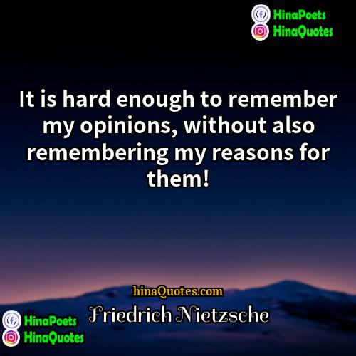 Friedrich Nietzsche Quotes | It is hard enough to remember my